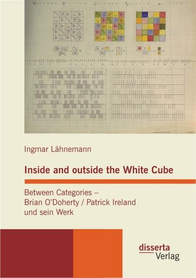 Inside and outside the White Cube. Between Categories – Brian O´Doherty / Patrick Ireland und sein Werk