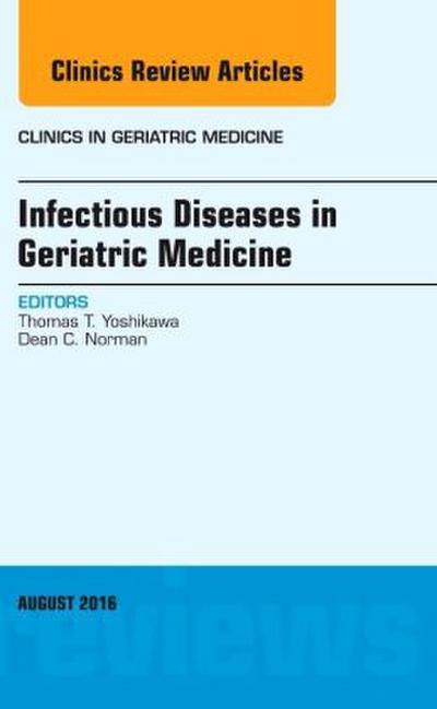 Infectious Diseases in Geriatric Medicine, an Issue of Clinics in Geriatric Medicine
