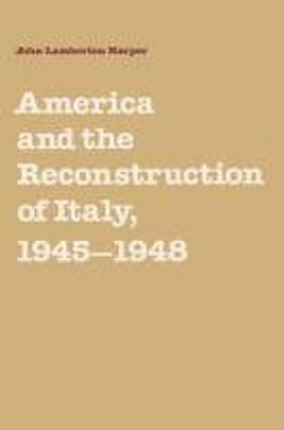 America and the Reconstruction of Italy, 1945 1948