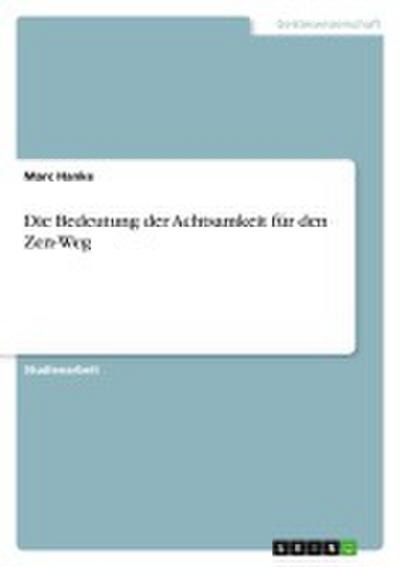 Die Bedeutung der Achtsamkeit für den Zen-Weg - Marc Hanke
