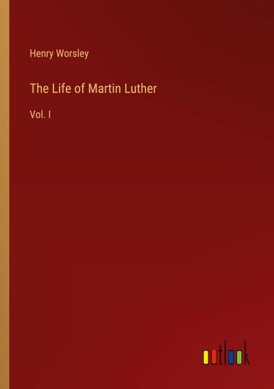 The Life of Martin Luther