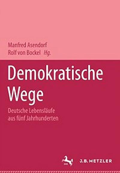 Demokratische Wege. Deutsche Lebensläufe aus fünf Jahrhunderten