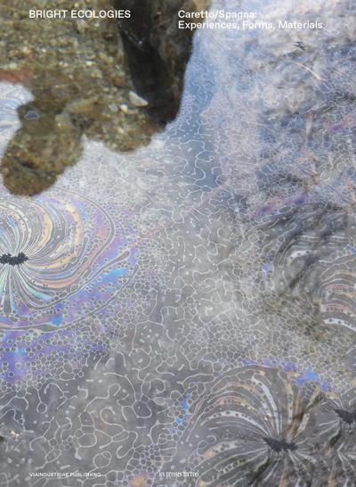 Bright Ecologies. Caretto/Spagna: experiences, forms, materials. Ediz. italiana e inglese