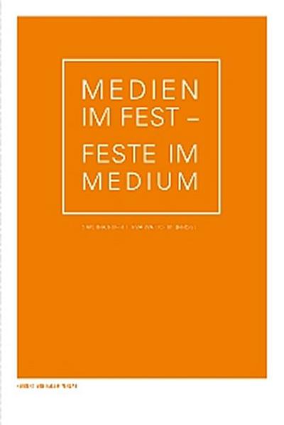 Medien im Fest - Feste im Medium