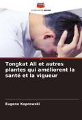 Tongkat Ali et autres plantes qui améliorent la santé et la vigueur
