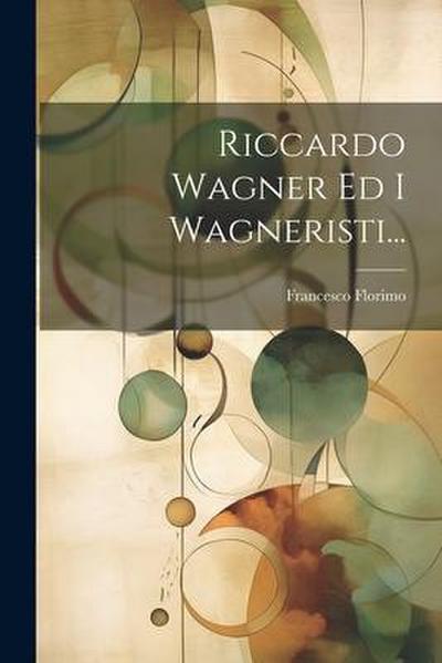 Riccardo Wagner Ed I Wagneristi...
