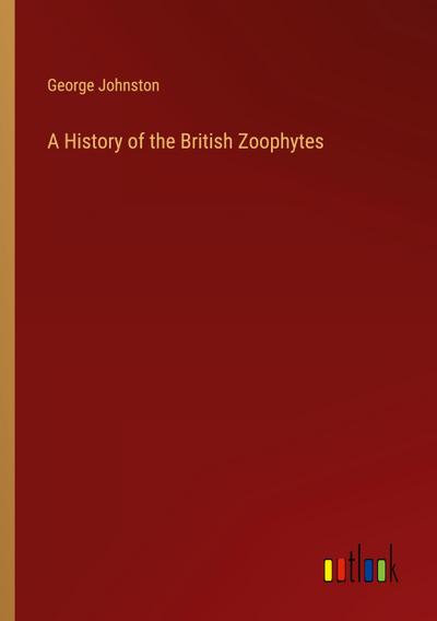 A History of the British Zoophytes