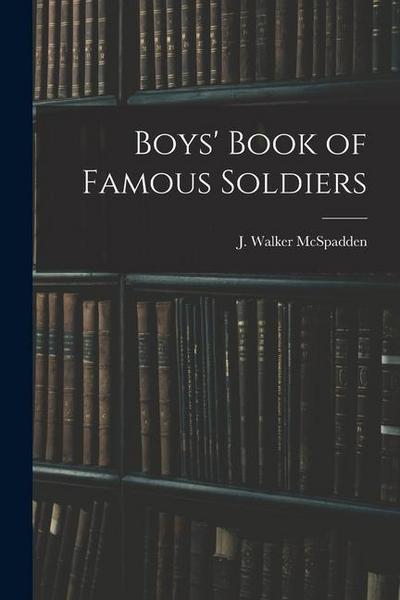 Boys’ Book of Famous Soldiers