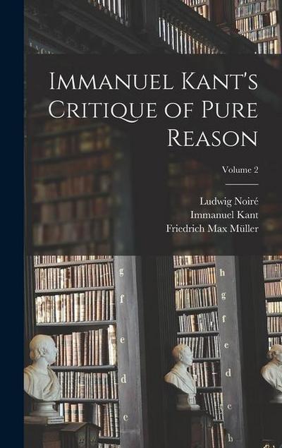 Immanuel Kant’s Critique of Pure Reason; Volume 2