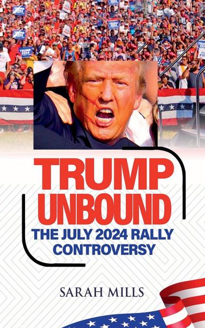 Mills, S: Trump Unbound The July 2024 Rally Controversy
