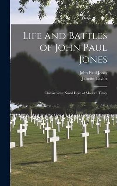 Life and Battles of John Paul Jones: The Greatest Naval Hero of Modern Times