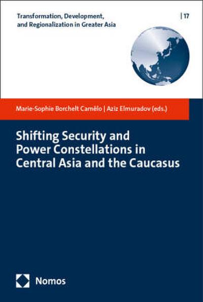 Shifting Security and Power Constellations in Central Asia and the Caucasus