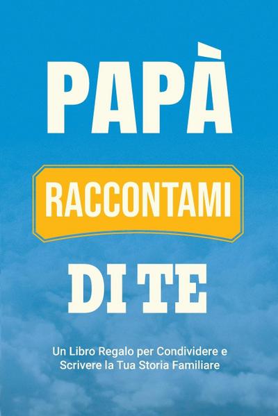 Papà, Raccontami di Te