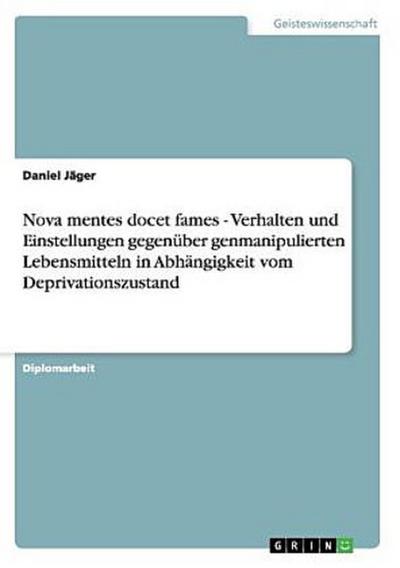Nova mentes docet fames - Verhalten und Einstellungen gegenüber genmanipulierten Lebensmitteln in Abhängigkeit vom Deprivationszustand