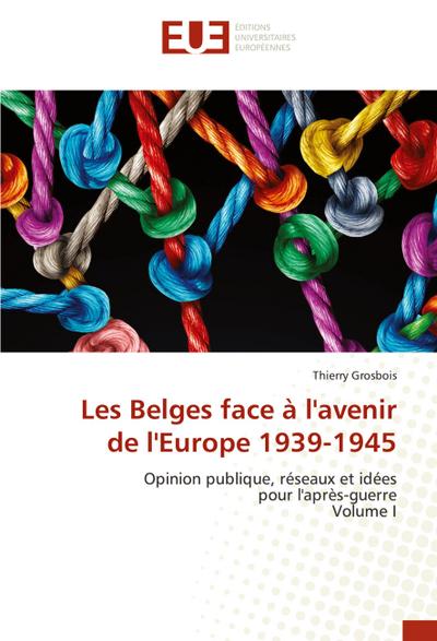 Les Belges face à l’avenir de l’Europe 1939-1945