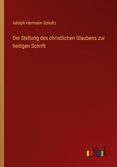 Die Stellung des christlichen Glaubens zur heiligen Schrift