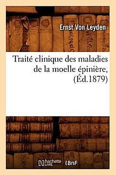 Traité Clinique Des Maladies de la Moelle Épinière, (Éd.1879)
