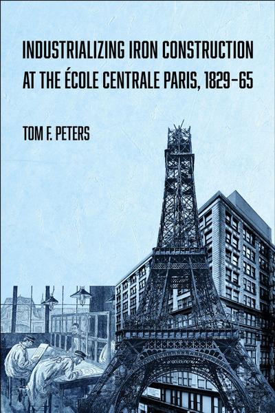 Industrializing Iron Construction at the Ecole Centrale Paris, 1829-1865