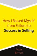 How I Raised Myself from Failure to Success in Selling