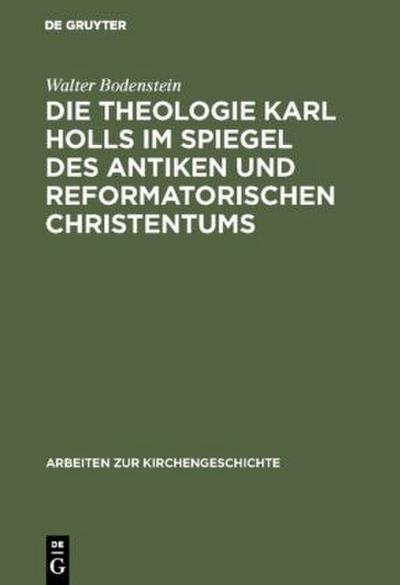 Die Theologie Karl Holls im Spiegel des antiken und reformatorischen Christentums