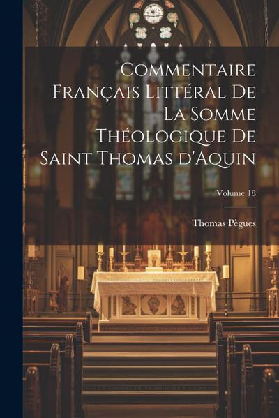 Commentaire français littéral de la Somme Théologique de Saint Thomas d’Aquin; Volume 18