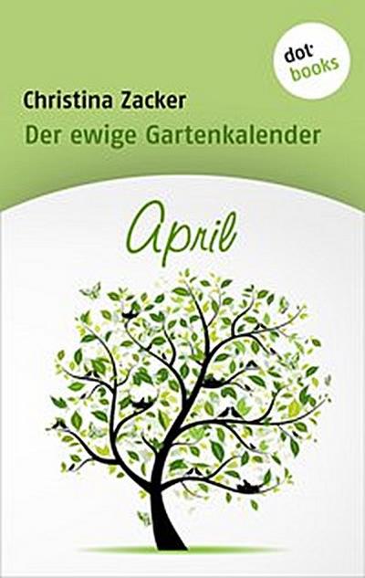 Der ewige Gartenkalender - Band 4: April