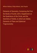 Elements of Geometry, Containing the First Six Books of Euclid, with a Supplement on the Quadrature of the Circle, and the Geometry of Solids, to which are Added, Elements of Plane and Spherical Trignonometry