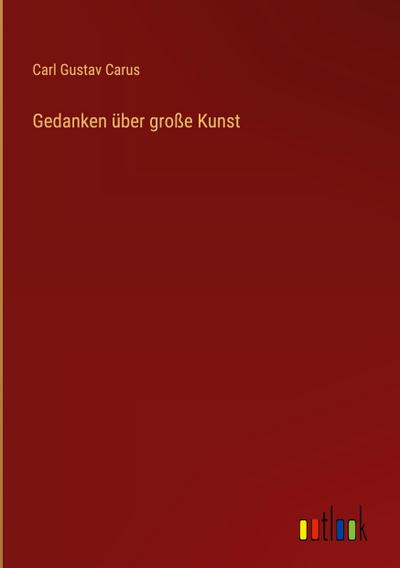 Gedanken über große Kunst