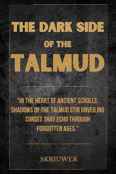 The Dark Side of the Talmud: Timeless Controversies