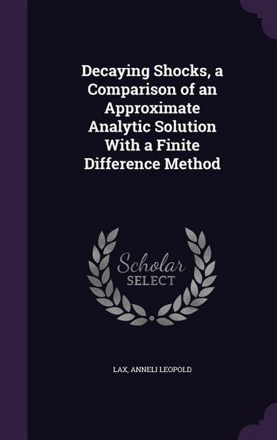 Decaying Shocks, a Comparison of an Approximate Analytic Solution With a Finite Difference Method