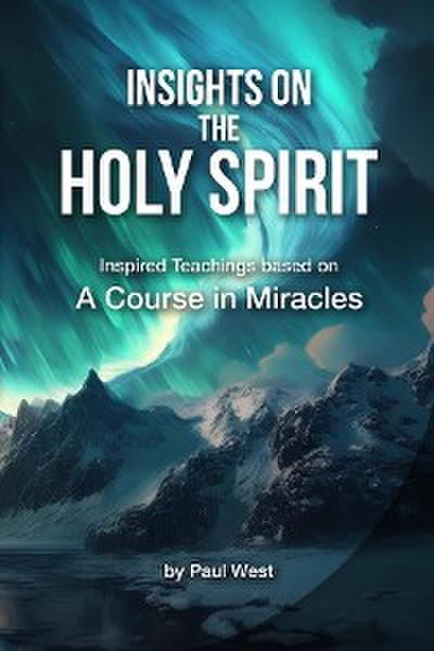 Insights on The Holy Spirit - Inspired Teachings based on A Course in Miracles