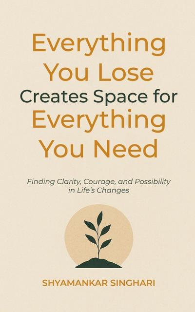 Everything You Lose Creates Space for Everything You Need