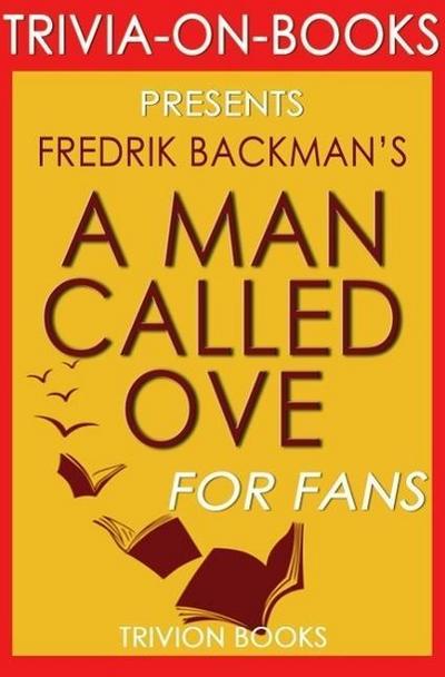 A Man Called Ove: A Novel By Fredrik Backman (Trivia-On-Books)