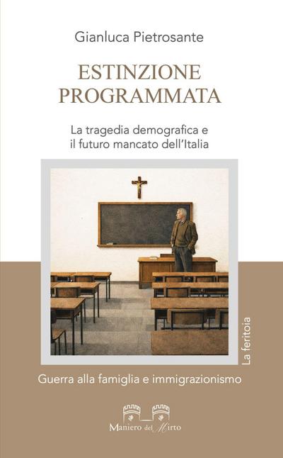 Estinzione programmata. La tragedia demografica e il futuro mancato dell’Italia. Guerra alla famiglia e immigrazionismo