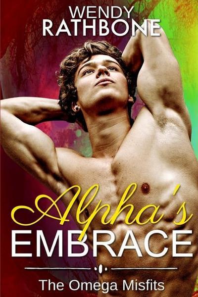 Alpha’s Embrace: The Omega Misfits: Book 3