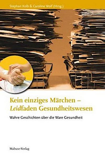 Kein einziges Märchen - Leidfaden Gesundheitswesen