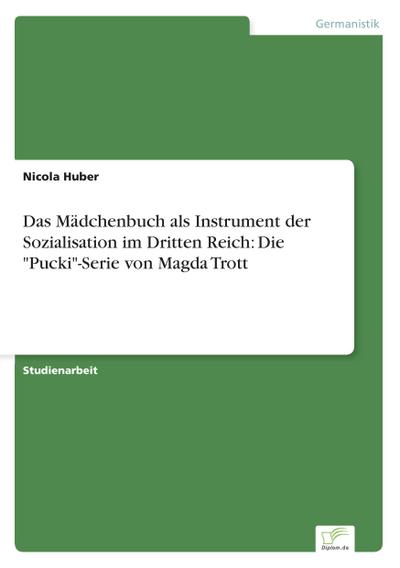 Das Mädchenbuch als Instrument der Sozialisation im Dritten Reich:  Die "Pucki"-Serie von Magda Trott