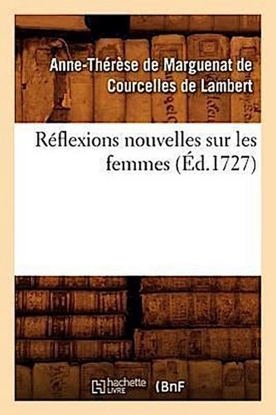 Réflexions Nouvelles Sur Les Femmes, (Éd.1727)
