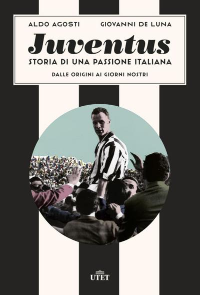 Agosti, A: Juventus. Storia di una passione italiana. Dalle
