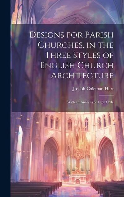 Designs for Parish Churches, in the Three Styles of English Church Architecture