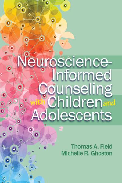 Neuroscience - Informed Counseling with Children and Adolescents