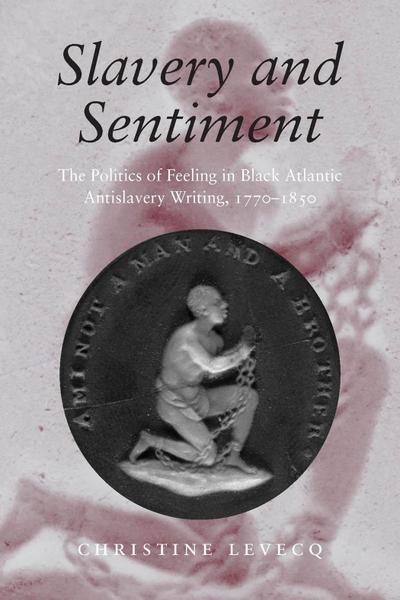 Levecq, C: Slavery and Sentiment