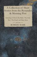 A Collection of Short Stories from the Bystander & Morning Post - Including ’A Shot in the Dark’, ’The Holy War’, ’The Pond’, and Many More