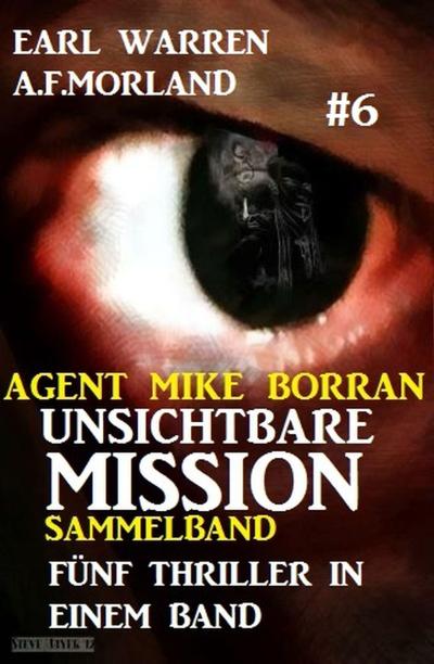Morland, A: Unsichtbare Mission Sammelband #6 - Fünf Thrille