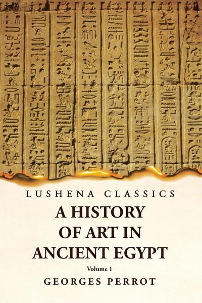 A History of Art in Ancient Egypt  Volume 1