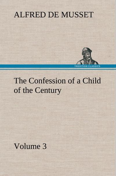 The Confession of a Child of the Century - Volume 3