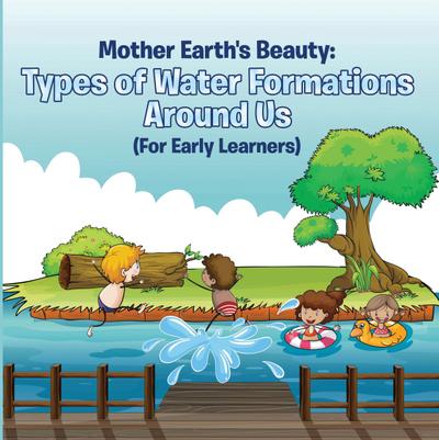 Mother Earth’s Beauty: Types of Water Formations Around Us (For Early Learners)