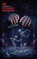 250 Fast and Dark Techniques in Psychological Manipulation