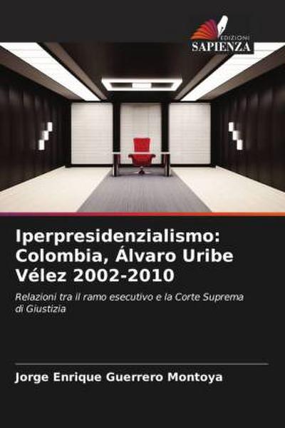Iperpresidenzialismo: Colombia, Álvaro Uribe Vélez 2002-2010