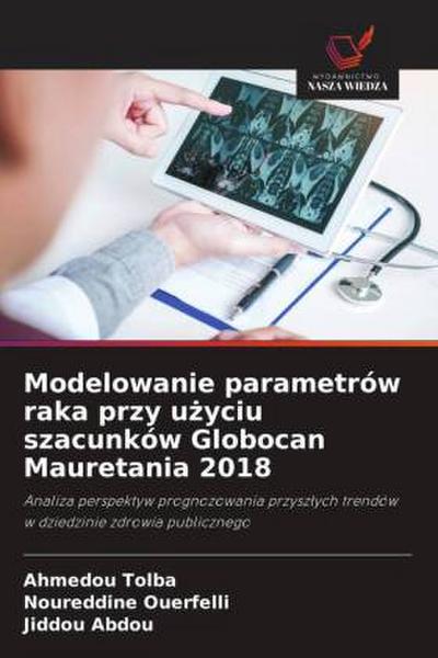 Modelowanie parametrów raka przy u¿yciu szacunków Globocan Mauretania 2018